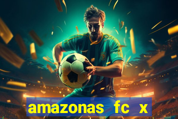 amazonas fc x ceará sc