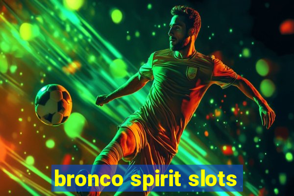 bronco spirit slots