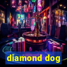 diamond dog