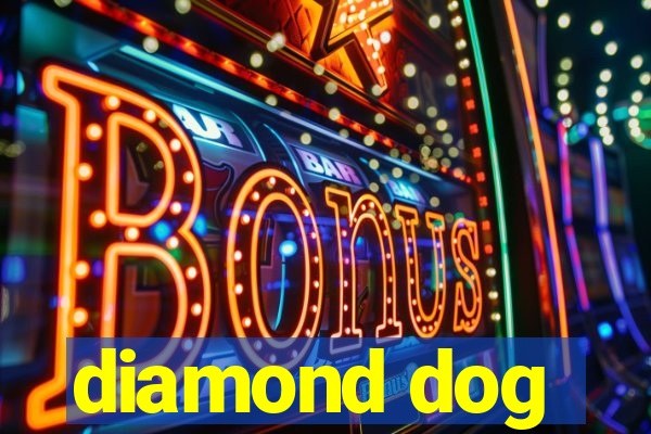 diamond dog