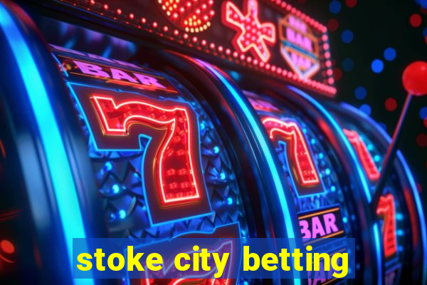 stoke city betting