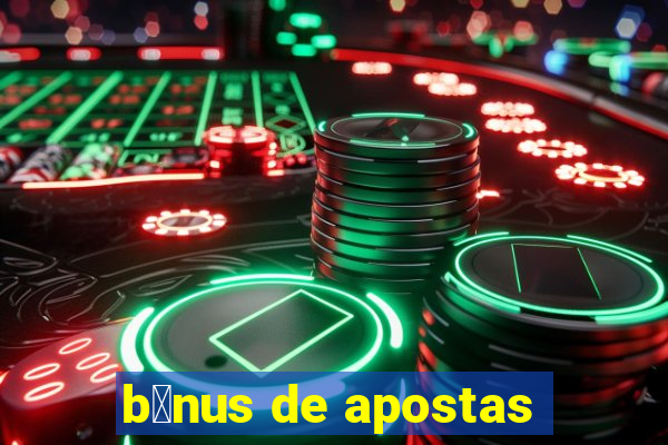 b么nus de apostas