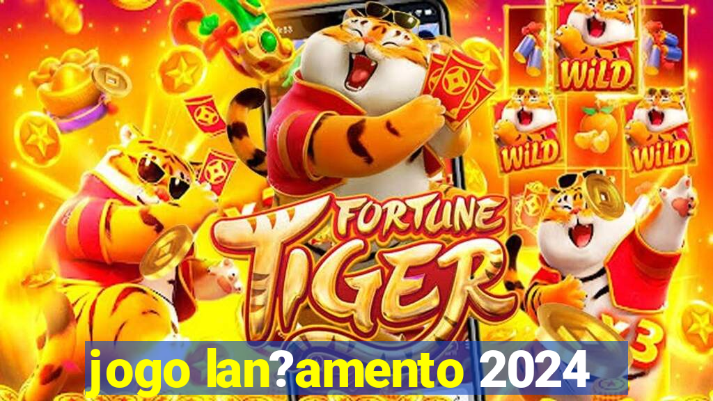 jogo lan?amento 2024