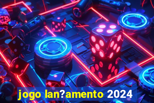 jogo lan?amento 2024