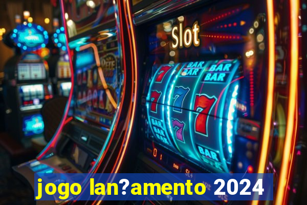 jogo lan?amento 2024