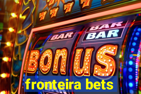 fronteira bets