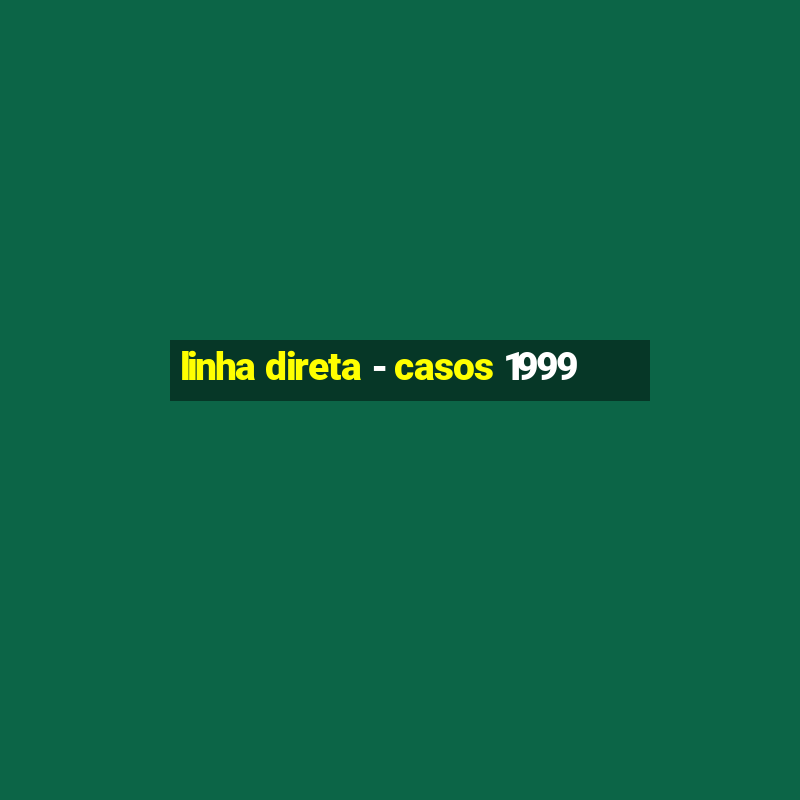 linha direta - casos 1999