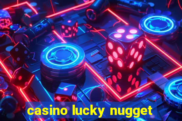 casino lucky nugget