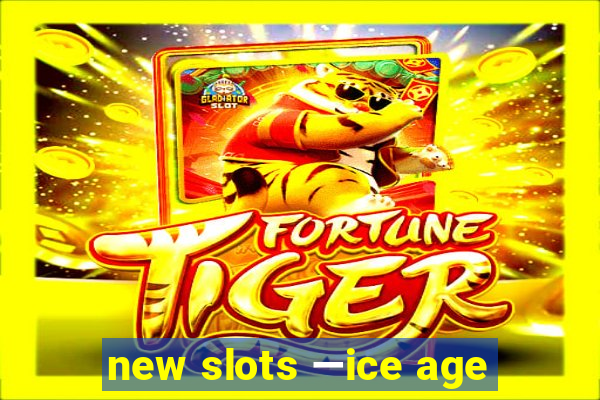 new slots —ice age