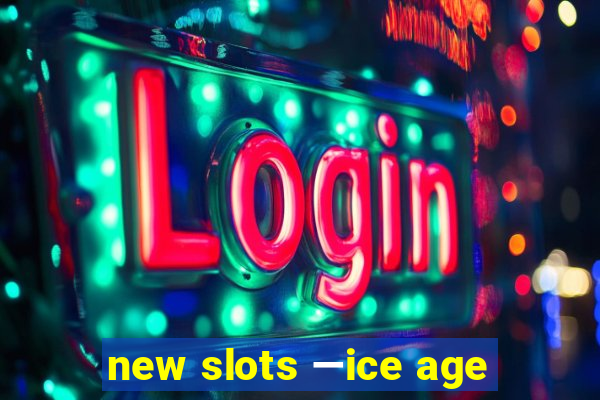 new slots —ice age