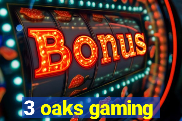 3 oaks gaming