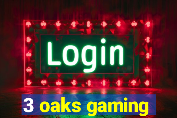 3 oaks gaming