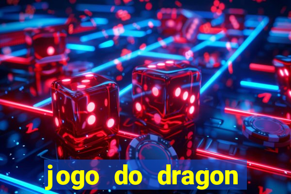 jogo do dragon ganhar dinheiro