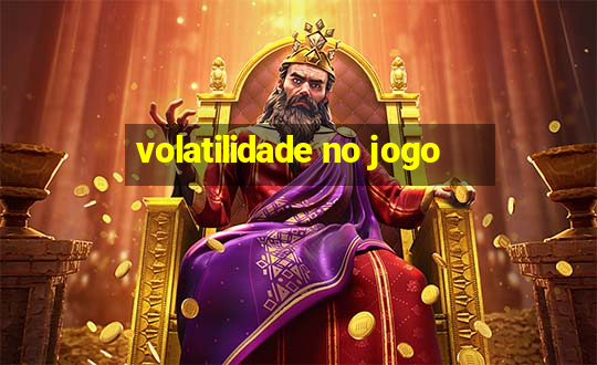 volatilidade no jogo