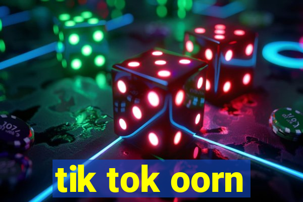 tik tok oorn