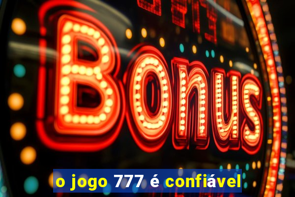 o jogo 777 é confiável