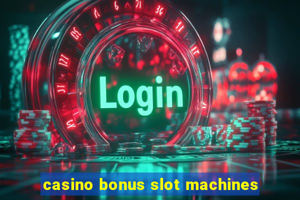 casino bonus slot machines