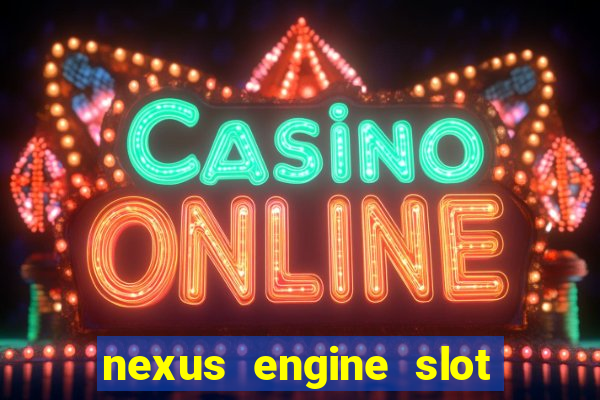 nexus engine slot bonus 100