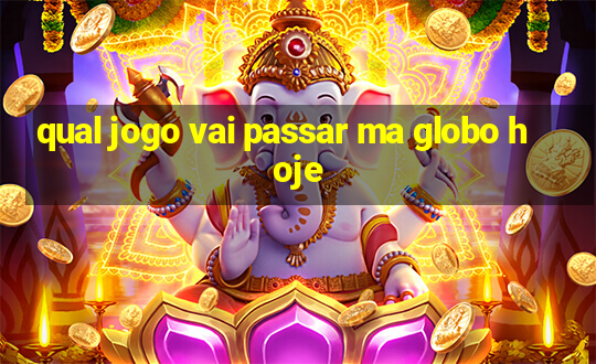 qual jogo vai passar ma globo hoje