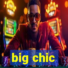 big chic