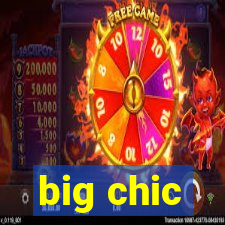 big chic