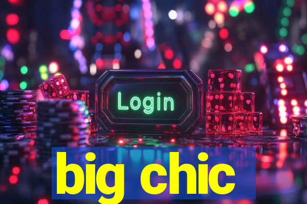 big chic