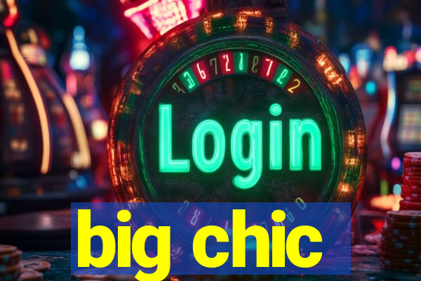 big chic