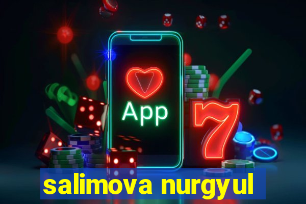 salimova nurgyul