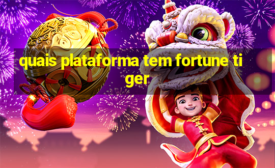 quais plataforma tem fortune tiger