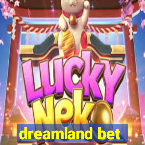 dreamland bet