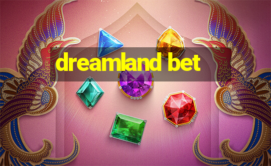 dreamland bet