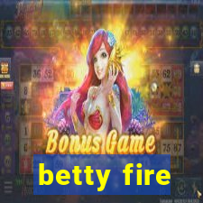 betty fire