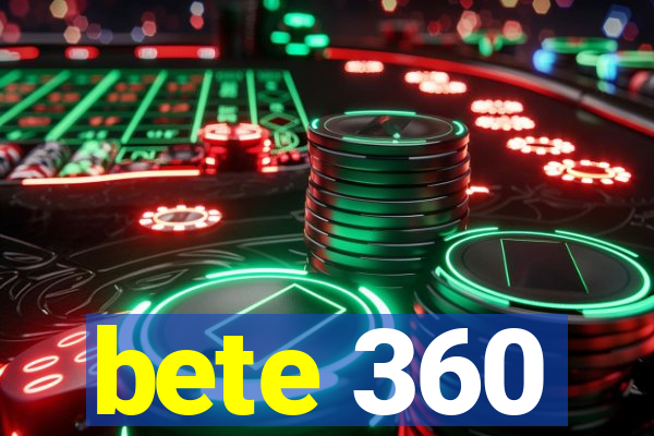 bete 360