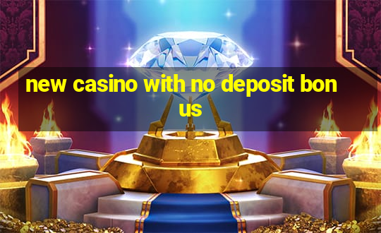 new casino with no deposit bonus