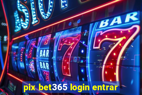 pix bet365 login entrar