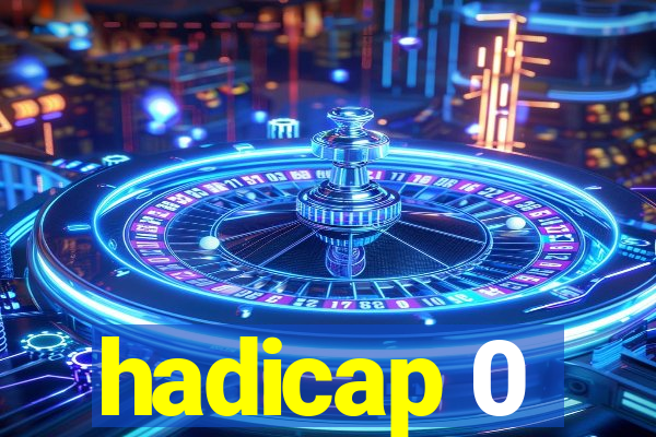 hadicap 0