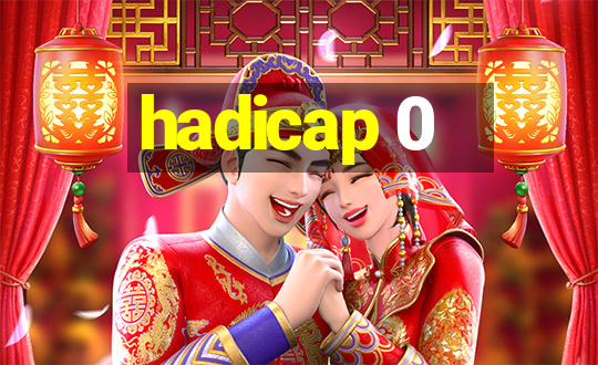 hadicap 0