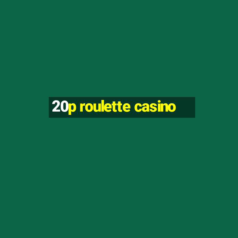 20p roulette casino