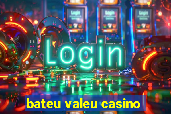 bateu valeu casino