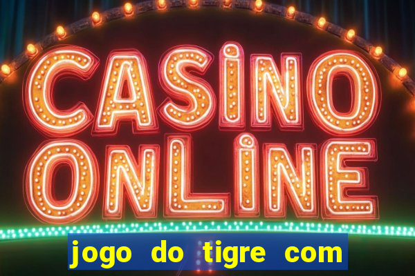 jogo do tigre com 10 reais