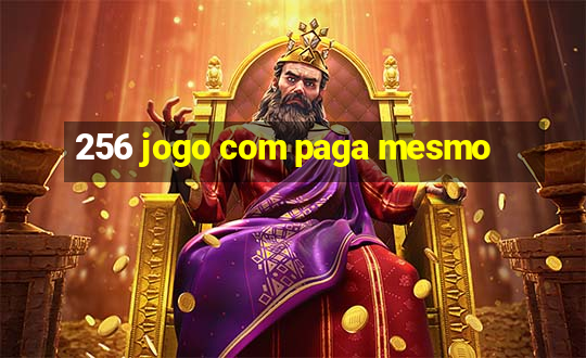 256 jogo com paga mesmo