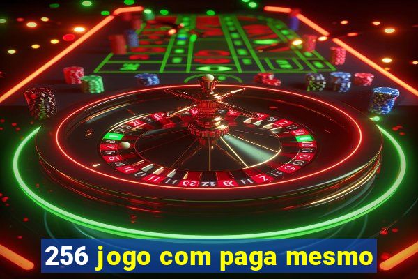 256 jogo com paga mesmo