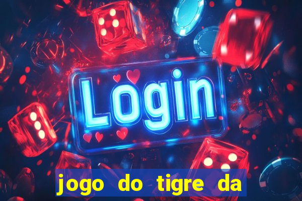 jogo do tigre da dinheiro mesmo