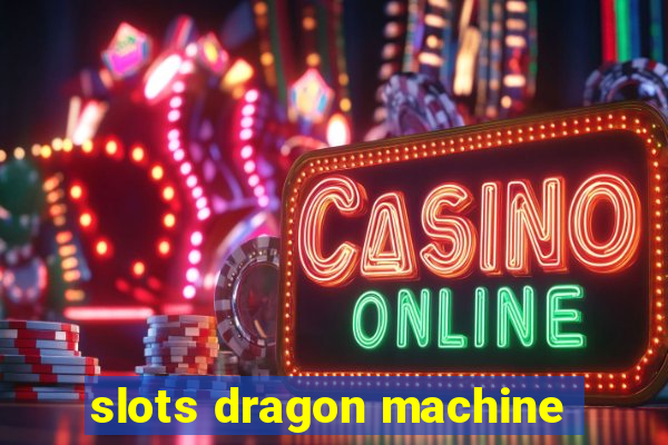 slots dragon machine