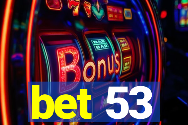 bet 53