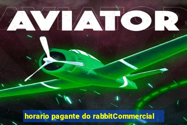 horario pagante do rabbitCommercial