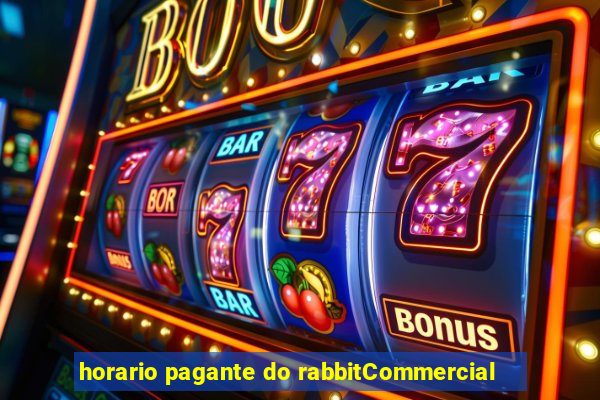 horario pagante do rabbitCommercial