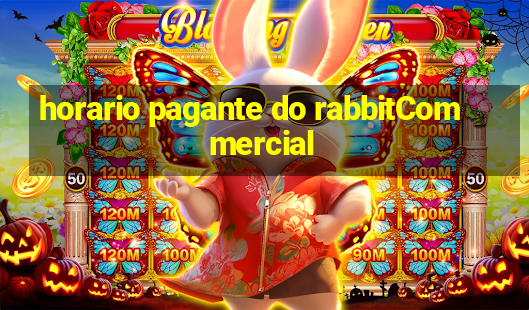 horario pagante do rabbitCommercial