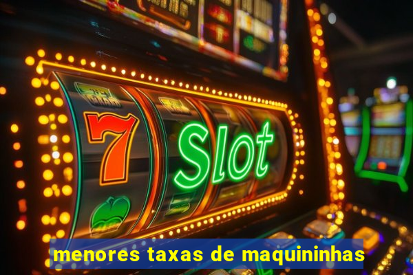 menores taxas de maquininhas