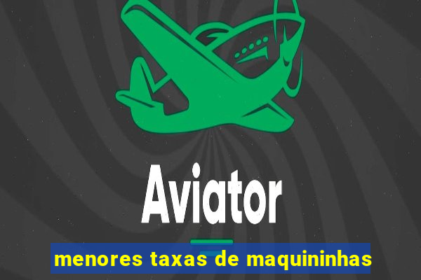 menores taxas de maquininhas